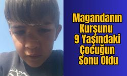 Magandanın Kurşunu 9 Yaşındaki Çocuğun Sonu Oldu