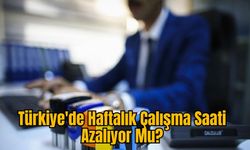 Türkiye'de Haftalık Çalışma Saati Azalıyor Mu?