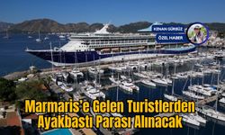 Marmaris’e Gelen Turistlerden Ayakbastı Parası Alınacak