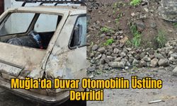 Muğla'da Duvar Otomobilin Üstüne Devrildi