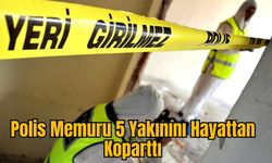 Polis Memuru 5 Yakınını Hayattan Koparttı