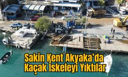 Sakin Kent Akyaka’da Kaçak İskeleyi Yıktılar