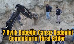 7 Aylık Bebeğin Cansız Bedenini Gömdüklerini İtiraf Ettiler