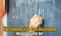 Öğretmenler İçin Yeni Düzenleme Resmi Gazete'de!