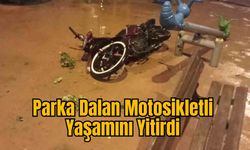 Parka Dalan Motosikletli Yaşamını Yitirdi