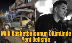 Milli Basketbolcunun Ölümünde Yeni Gelişme