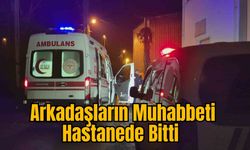 Arkadaşların Muhabbeti Hastanede Bitti