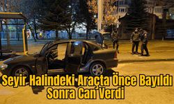 Seyir Halindeki Araçta Önce Bayıldı Sonra Can Verdi