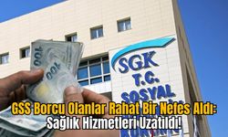 GSS Borcu Olanlar Rahat Bir Nefes Aldı: Sağlık Hizmetleri Uzatıldı!