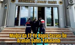 Muğla’da 17 Yıl Hapis Cezası İle Aranan Şahıs Yakalandı