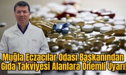 Muğla Eczacılar Odası Başkanından Gıda Takviyesi Alanlara Önemli Uyarı!