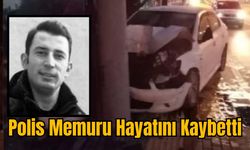 Polis Memuru Hayatını Kaybetti