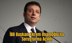 İBB Başkanı Ekrem İmamoğlu'na Soruşturma Açıldı