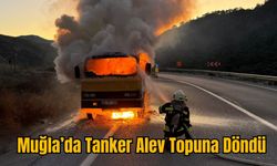 Muğla’da Tanker Alev Topuna Döndü