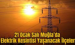 21 Ocak Salı Muğla’da Elektrik Kesintisi Yaşanacak İlçeler