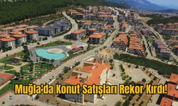 Muğla'da Konut Satışları Rekor Kırdı!