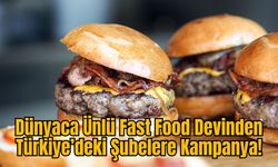 Dünyaca Ünlü Fast Food Devinden Türkiye’deki Şubelere Kampanya!