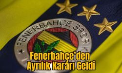 Fenerbahçe’den Ayrılık Kararı Geldi