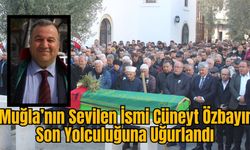 Muğla’nın Sevilen İsmi Cüneyt Özbayır Son Yolculuğuna Uğurlandı