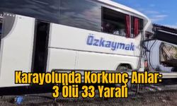 Karayolunda Korkunç Anlar: 3 Ölü 33 Yaralı