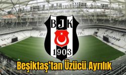 Beşiktaş’tan Üzücü Ayrılık