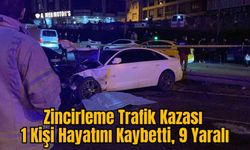 Zincirleme Trafik Kazası: 1 Kişi Hayatını Kaybetti, 9 Yaralı