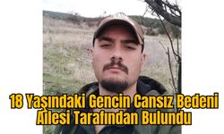 18 Yaşındaki Gencin Cansız Bedeni Ailesi Tarafından Bulundu