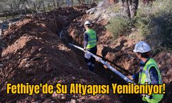 Fethiye'de Su Altyapısı Yenileniyor