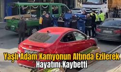 Yaşlı Adam Kamyonun Altında Ezilerek Hayatını Kaybetti