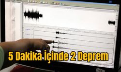 5 Dakika İçinde 2 Deprem