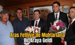 Aras Fethiye’de Muhtarlarla Bir Araya Geldi