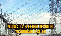 MUĞLA’DA ELEKTRİK KESİNTİSİ YAŞANACAK İLÇELER