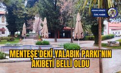 MENTEŞE'DEKİ YALABIK PARKI’NIN AKIBETİ BELLİ OLDU