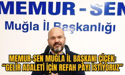 MEMUR-SEN MUĞLA İL BAŞKANI ÇİÇEK: “GELİR ADALETİ İÇİN REFAH PAYI İSTİYORUZ”