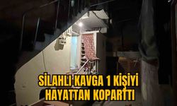 SİLAHLI KAVGA 1 KİŞİYİ HAYATTAN KOPARTTI