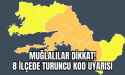 MUĞLALILAR DİKKAT! 8 İLÇEDE TURUNCU KOD UYARISI