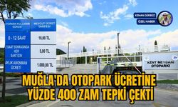 MUĞLA'DA OTOPARK ÜCRETİNE YÜZDE 400 ZAM TEPKİ ÇEKTİ