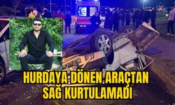 HURDAYA DÖNEN ARAÇTAN SAĞ KURTULAMADI