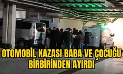 OTOMOBİL KAZASI BABA VE ÇOCUĞU BİRBİRİNDEN AYIRDI