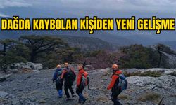 DAĞDA KAYBOLAN KİŞİDEN YENİ GELİŞME