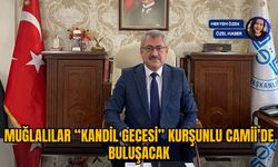 MUĞLALILAR “KANDİL GECESİ” KURŞUNLU CAMİİ’DE BULUŞACAK