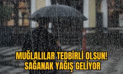 MUĞLALILAR TEDBİRLİ OLSUN! SAĞANAK YAĞIŞ GELİYOR