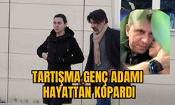 TARTIŞMA GENÇ ADAMI HAYATTAN KOPARDI