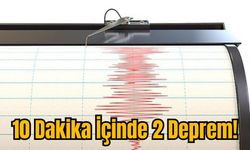 10 Dakika İçinde 2 Deprem!