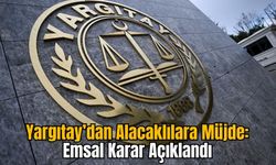 Yargıtay’dan Alacaklılara Müjde: Emsal Karar Açıklandı