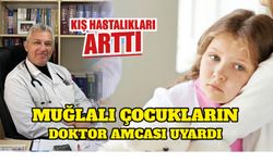 Kış Hastalıkları Arttı:Muğlalı Çocukların Doktor Amcası Uyardı