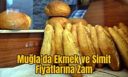 Muğla’da Ekmek ve Simit Fiyatlarına Zam