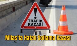 Milas'ta Hatalı Sollama Kazası