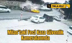 Milas’taki Feci Kaza Güvenlik Kameralarında