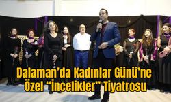 Dalaman’da Kadınlar Günü’ne Özel “İncelikler” Tiyatrosu